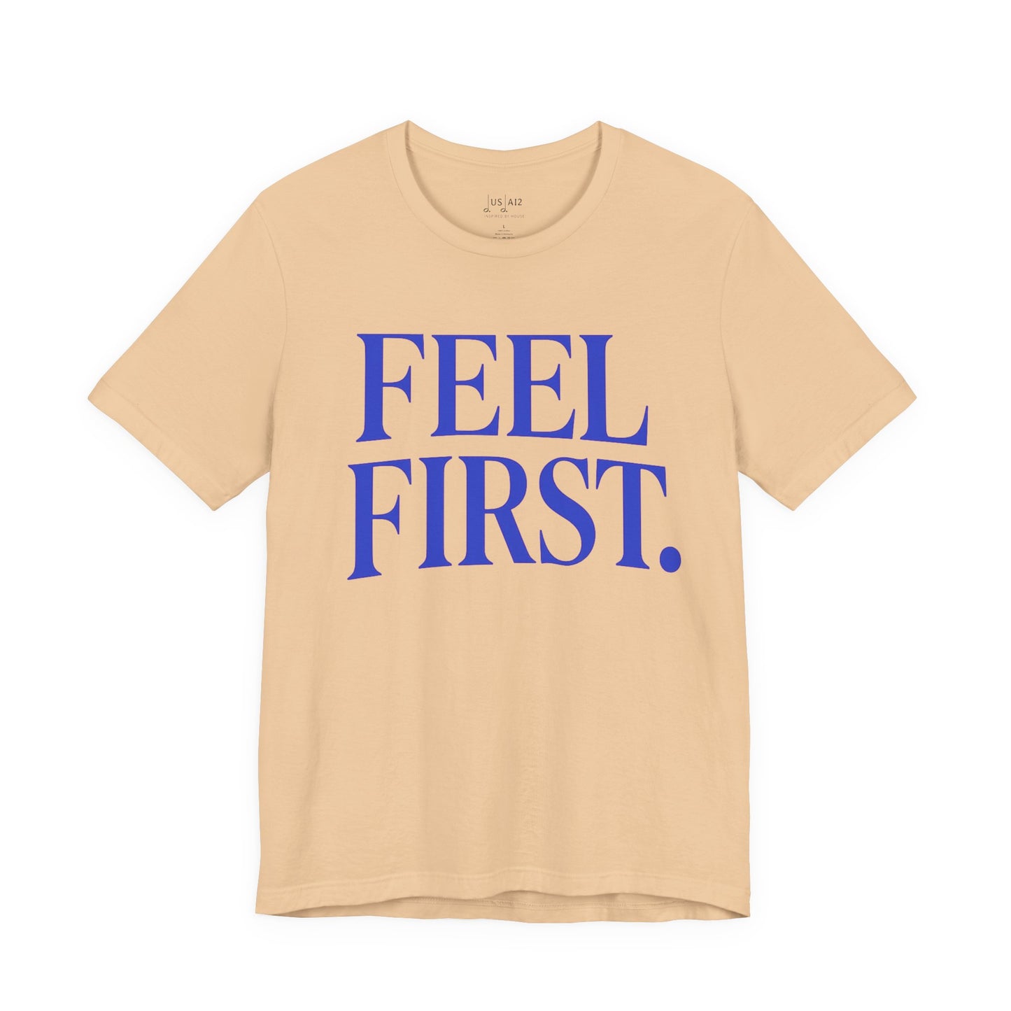 Feel First. – Crew Cut (Unisex Jersey Tee)