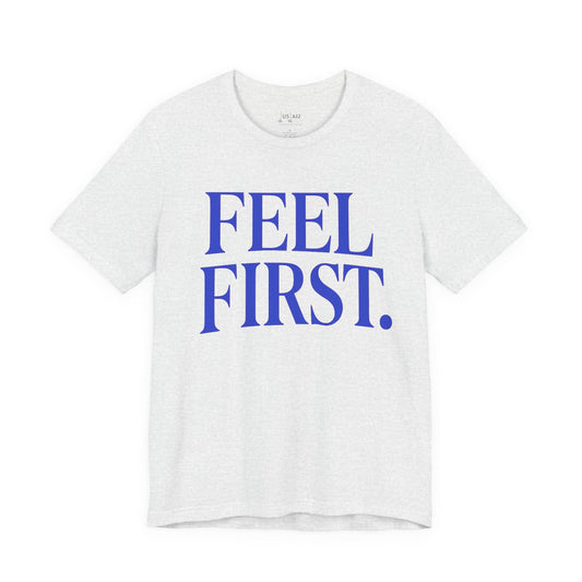 Feel First. – Crew Cut (Unisex Jersey Tee)